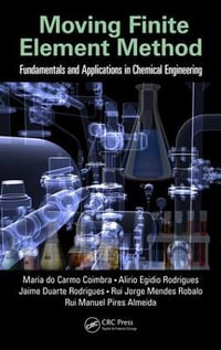 Moving Finite Element Method : Fundamentals and Applications in Chemical Engineering - Maria do Carmo Coimbra