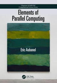 Elements of Parallel Computing : Chapman & Hall/CRC Computational Science - Eric Aubanel