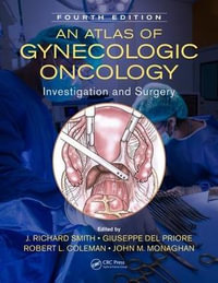 An Atlas of Gynecologic Oncology : Investigation and Surgery, Fourth Edition - J. Richard Smith