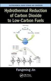 Hydrothermal Reduction of Carbon Dioxide to Low-Carbon Fuels : Electrochemical Energy Storage and Conversion - Fangming Jin