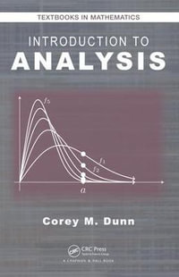 Introduction to Analysis : Textbooks in Mathematics - Corey M. Dunn