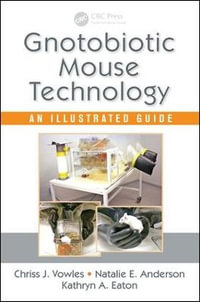 Gnotobiotic Mouse Technology : An Illustrated Guide - Chriss J. Vowles