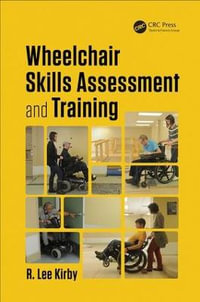 Wheelchair Skills Assessment and Training : Rehabilitation Science in Practice Series - R. Lee Kirby