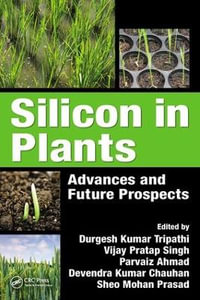 Silicon in Plants : Advances and Future Prospects - Durgesh Kumar Tripathi