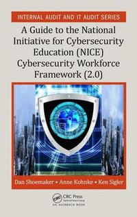 A Guide to the National Initiative for Cybersecurity Education (NICE) Cybersecurity Workforce Framework (2.0) : Security, Audit and Leadership Series - Dan Shoemaker