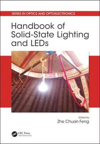 Handbook of Solid-State Lighting and LEDs : Series in Optics and Optoelectronics - Zhe Chuan Feng