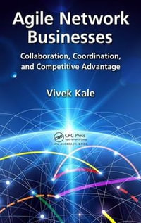 Agile Network Businesses : Collaboration, Coordination, and Competitive Advantage - Vivek Kale