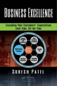 Business Excellence : Exceeding Your Customers' Expectations Each Time, All the Time - Suresh Patel