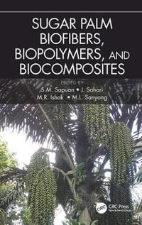 Sugar Palm Biofibers, Biopolymers, and Biocomposites - S. M. Sapuan