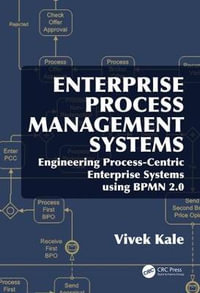 Enterprise Process Management Systems : Engineering Process-Centric Enterprise Systems using BPMN 2.0 - Vivek Kale