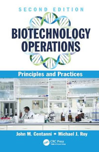 Biotechnology Operations : Principles and Practices, Second Edition - John M. Centanni