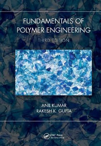 Fundamentals of Polymer Engineering, Third Edition : Plastics Engineering - Anil Kumar