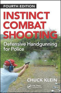 Instinct Combat Shooting : Defensive Handgunning for Police, Fourth Edition - Chuck Klein