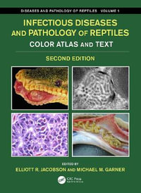 Infectious Diseases and Pathology of Reptiles 2ed : Color Atlas and Text, Diseases and Pathology of Reptiles Volume 1 - Elliott R. Jacobson