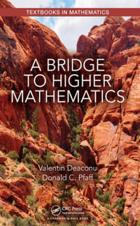 A Bridge to Higher Mathematics : Textbooks in Mathematics - Valentin Deaconu