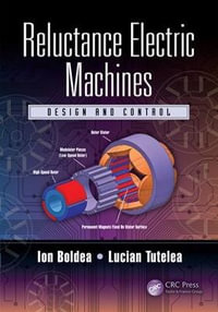 Reluctance Electric Machines : Design and Control - Ion Boldea