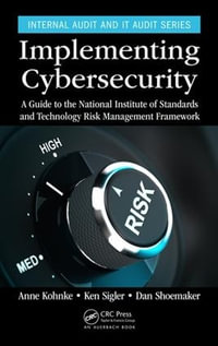 Implementing Cybersecurity : A Guide to the National Institute of Standards and Technology Risk Management Framework - Anne Kohnke