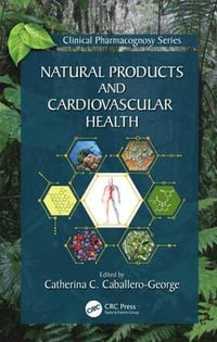 Natural Products and Cardiovascular Health : Clinical Pharmacognosy Series - Catherina Caballero-George