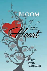 Bloom of the Heart - Cathy Lynn Coomer