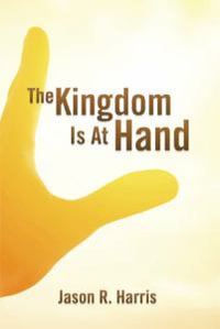 The Kingdom Is at Hand - Jason R. Harris