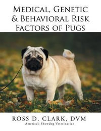 Medical, Genetic & Behavioral Risk Factors of Pugs - DVM ROSS D. CLARK