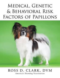 Medical, Genetic & Behavioral Risk Factors of Papillons - DVM ROSS D. CLARK