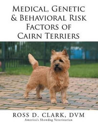 Medical, Genetic & Behavioral Risk Factors of Cairn Terriers - DVM Ross D. Clark