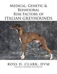 Medical, Genetic & Behavioral Risk Factors of Italian Greyhounds - DVM Ross D. Clark