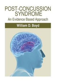 Post-Concussion Syndrome : An Evidence Based Approach - William D. Boyd