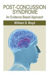 Post-Concussion Syndrome : An Evidence Based Approach - William D. Boyd