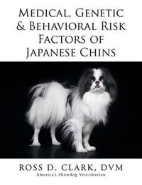 Medical, Genetic & Behavioral Risk Factors of Japanese Chins - DVM Ross D. Clark