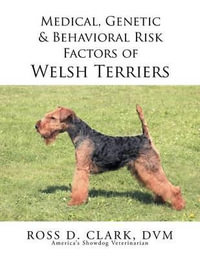 Medical, Genetic & Behavioral Risk Factors of Welsh Terriers - DVM Ross D. Clark