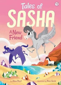 Tales of Sasha 3 : A New Friend - Alexa Pearl