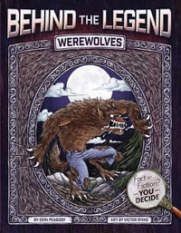 Werewolves : Behind the Legend - Erin Peabody