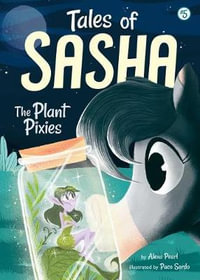 Tales of Sasha 5 : The Plant Pixies - Alexa Pearl