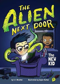 The Alien Next Door 1 : The New Kid, Volume 1 - A. Newton