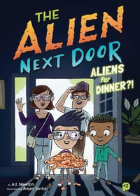 The Alien Next Door 2 : Aliens for Dinner?! - A. Newton