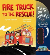 Fire Truck to the Rescue! : Take the Wheel! - Alan Copeland