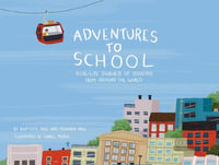 Adventures to School : Real-Life Journeys of Students from Around the World - Miranda Paul