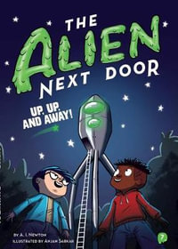 The Alien Next Door 7 : Up, Up, and Away! - A I Newton