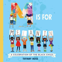 M Is for Melanin : A Celebration of the Black Child - Tiffany Rose