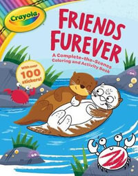 Crayola : Friends Furever (a Crayola Complete-The-Scenes Coloring Activity Book for Kids) [With Stickers] - Buzzpop