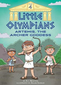 Little Olympians 4 : Artemis, the Archer Goddess - A. I. Newton