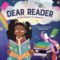 Dear Reader : A Love Letter to Libraries - Tiffany Rose