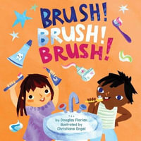 Brush! Brush! Brush! (a Baby Steps Toothbrushing Board Book for Toddlers) : Baby Steps - Douglas Florian