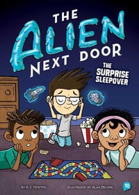 The Alien Next Door 10 : The Surprise Sleepover - A I Newton