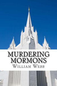 Murdering Mormons : 15 Mormons Who Defied the Cross - William Webb