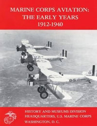 Marine Corps Aviation : The Early Years, 1912-1940 - Usmc Lieutenant Colonel Edward Johnson