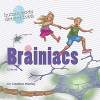 Brainiacs : An Imaginative Journey Through the Nervous System - Dr Heather Manley