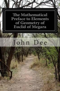 The Mathematical Preface to Elements of Geometry of Euclid of Megara - Dr John Dee